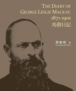 THE DIARY OF GEORGE LESLIE MACKAY，1871-1901馬偕日記